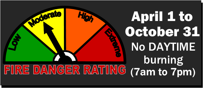 Fire Danger Level is Moderate - No daytime burning 7am-7pm