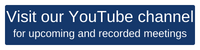 Visit our You Tube Channel for upcoming and recorded meetings